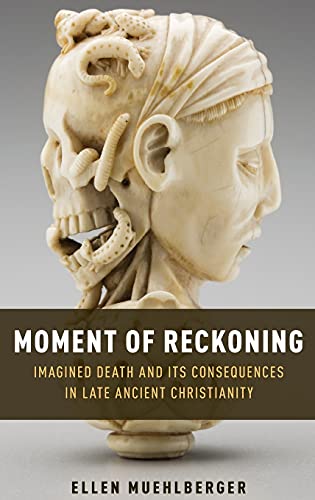 Moment of Reckoning Imagined Death and Its Consequences in Late Ancient Christi [Hardcover]
