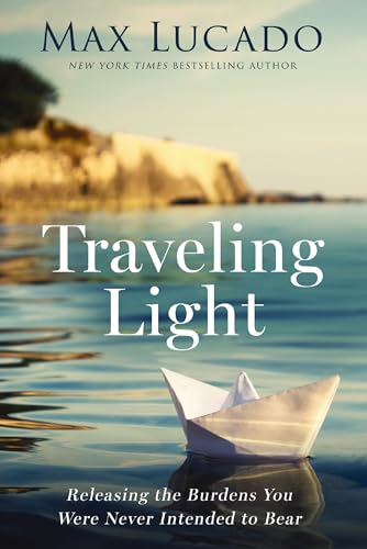 Traveling Light Releasing the Burdens You Were Never Intended to Bear [Hardcover]