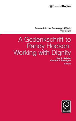 A Gedenkschrift To Randy Hodson Working With Dignity (research In The Sociology [Hardcover]