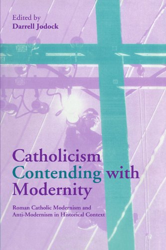 Catholicism Contending with Modernity Roman Catholic Modernism and Anti-Moderni [Paperback]