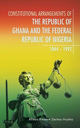 Constitutional Arrangements Of The Republic Of Ghana And The Federal Republic Of [Paperback]