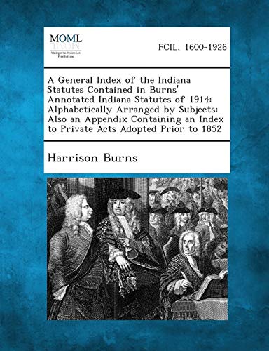General Index of the Indiana Statutes Contained in Burns' Annotated Indiana Stat [Paperback]