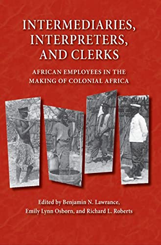 Intermediaries, Interpreters, and Clerks African Employees in the Making of Col [Paperback]