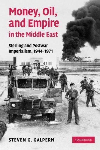Money, Oil, and Empire in the Middle East Sterling and Postwar Imperialism, 194 [Paperback]
