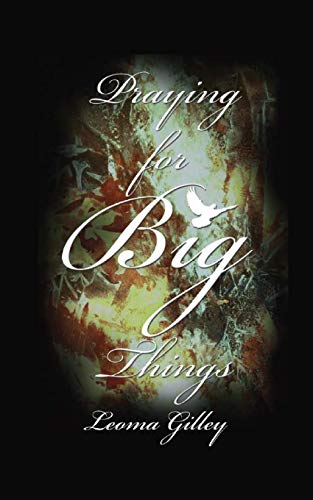 Praying for Big Things  Using God's Word to Guide in Praying for the BIG Issues [Paperback]