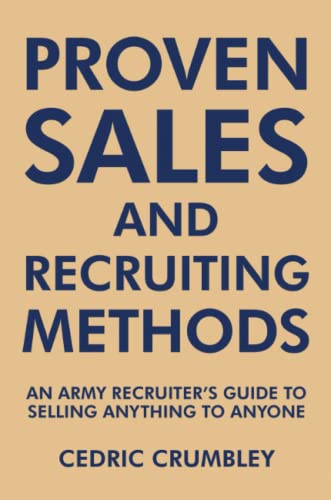 Proven Sales And Recruiting Methods An Army Recruiter's Guide To Selling Anythi [Paperback]