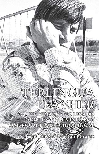 Terlingua Teacher The Remarkable Lessons Taught And Learned In A One-Room Texas [Paperback]