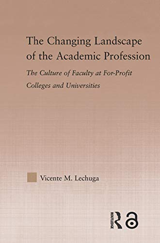 The Changing Landscape of the Academic Profession Faculty Culture at For-Profit [Paperback]