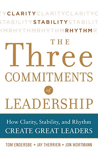 Three Commitments of Leadership  How Clarity, Stability, and Rhythm Create Grea [Hardcover]
