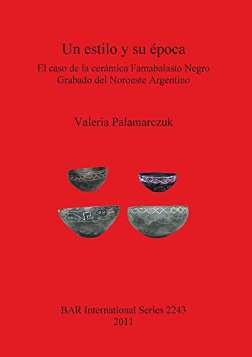 Un estilo y su epoca El caso de la ceramica Famabalasto Negro Grabado del Noroe [Paperback]