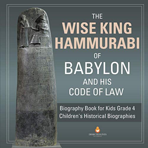 Wise King Hammurabi Of Babylon And His Code Of Law | Biography Book For Kids Gra [Paperback]