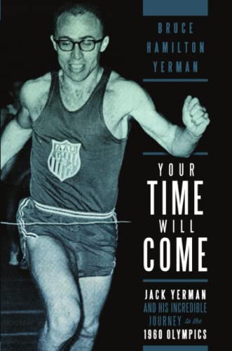 Your Time Will Come Jack Yerman And His Incredible Journey To The 1960 Olympics [Paperback]