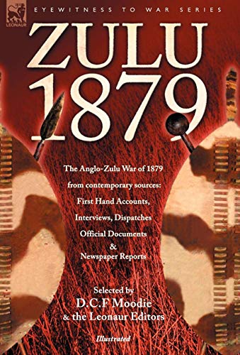 Zulu 1879 - The Anglo-Zulu War Of 1879 From Contemporary Sources First Hand Acc [Hardcover]