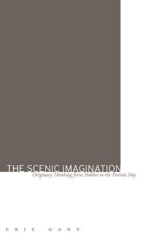 The Scenic Imagination Originary Thinking from Hobbes to the Present Day [Hardcover]