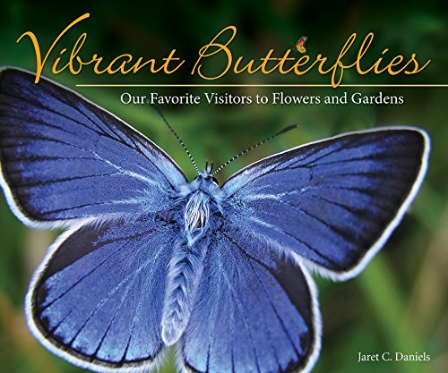 Vibrant Butterflies Our Favorite Visitors to Flowers and Gardens [Paperback]