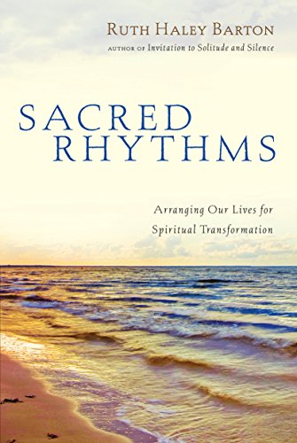 Sacred Rhythms Arranging Our Lives For Spiritual Transformation [Hardcover]