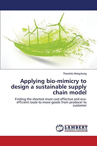 Applying Bio-Mimicry To Design A Sustainable Supply Chain Model [Paperback]