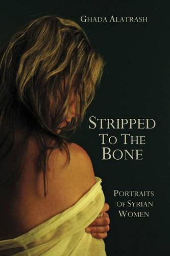 Stripped To The Bone Portraits Of Syrian Women [Paperback]