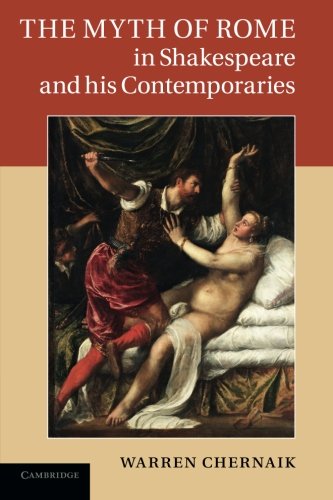 The Myth of Rome in Shakespeare and his Contemporaries [Paperback]