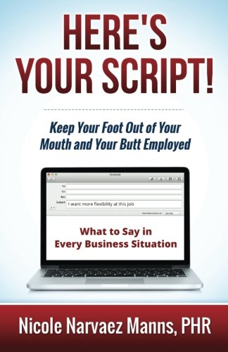 Here's Your Script Keep Your Foot Out Of Your Mouth And Your Butt Employed [Paperback]