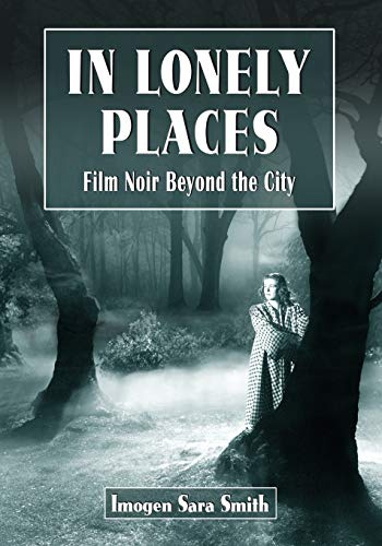 In Lonely Places Film Noir Beyond The City [Paperback]