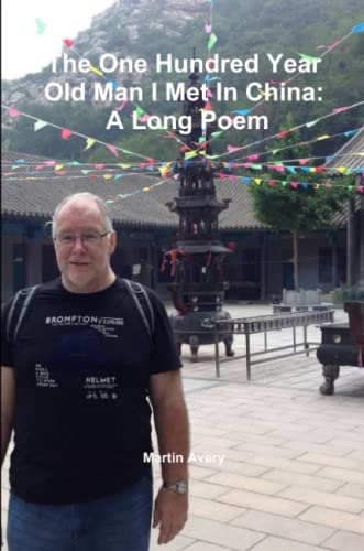 One Hundred Year Old Man I Met in China  A Long Poem [Paperback]