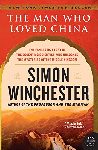 The Man Who Loved China: The Fantastic Story of the Eccentric Scientist Who Unlo [Paperback]