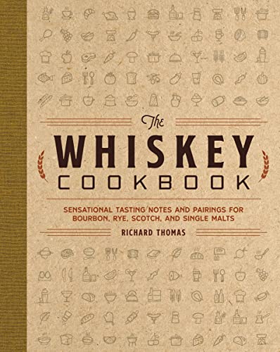 The Whiskey Cookbook Sensational Tasting Notes and Pairings for Bourbon, Rye, S [Hardcover]