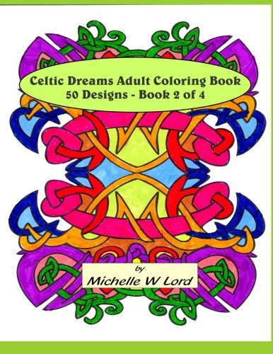 Celtic Dreams Adult Coloring Book 50 Designs - Book 2 Of 4 An Artistic Experie [Paperback]