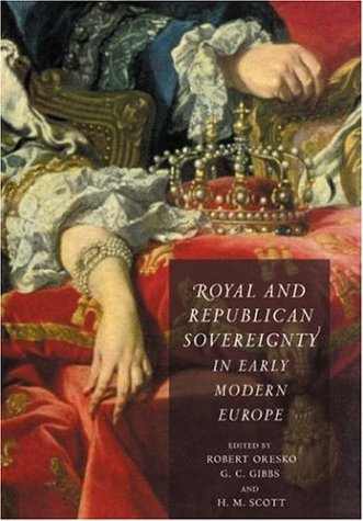Royal and Republican Sovereignty in Early Modern Europe Essays in Memory of Rag [Paperback]