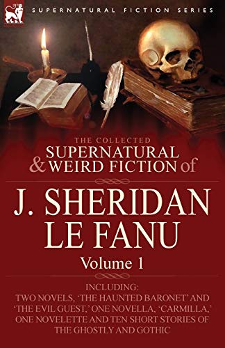 The Collected Supernatural And Weird Fiction Of J. Sheridan Le Fanu Volume 1-In [Paperback]