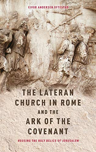 The Lateran Church in Rome and the Ark of the Covenant Housing the Holy Relics  [Hardcover]