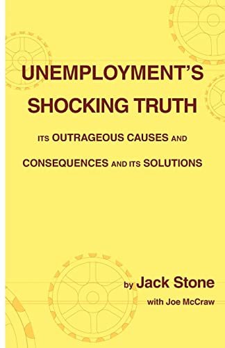 Unemployment's Shocking Truth Its Outrageous Causes And Consequences And Its So [Paperback]