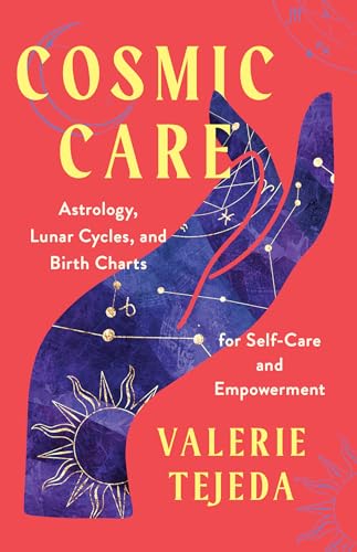 Cosmic Care Astrology, Lunar Cycles, and Birth Charts for Self-Care and Empower [Paperback]