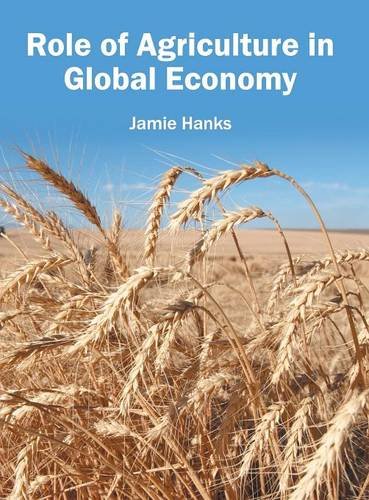 Role of Agriculture in Global Economy [Hardcover]