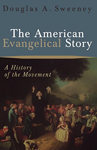 The American Evangelical Story A History Of The Movement [Paperback]