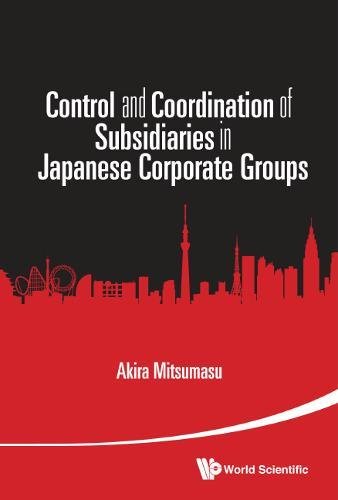 Control And Coordination Of Subsidiaries In Japanese Corporate Groups [Hardcover]