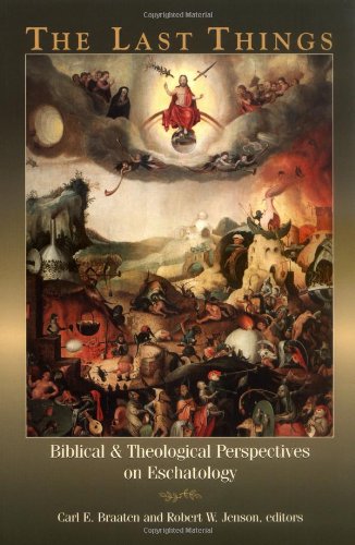 The Last Things Biblical And Theological Perspectives On Eschatology [Paperback]