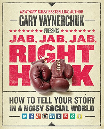 Jab, Jab, Jab, Right Hook: How to Tell Your Story in a Noisy Social World [Hardcover]