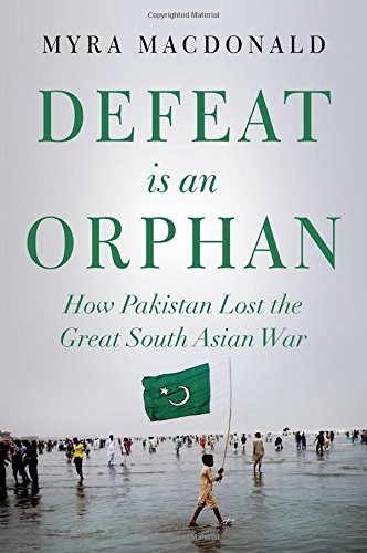 Defeat is an Orphan How Pakistan Lost the Great South Asian War [Hardcover]