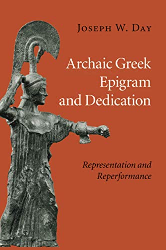 Archaic Greek Epigram and Dedication Representation and Reperformance [Paperback]