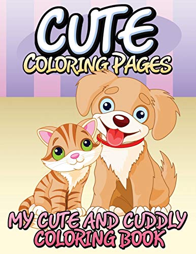 Cute Coloring Pages (My Cute and Cuddly Coloring Book) [Paperback]