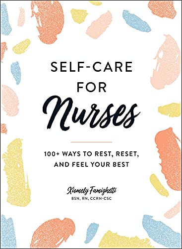 Self-Care for Nurses 100+ Ways to Rest, Reset, and Feel Your Best [Hardcover]