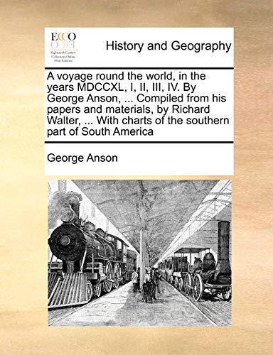 A Voyage Round The World, In The Years Mdccxl, I, Ii, Iii, Iv. By George Anson,  [Paperback]