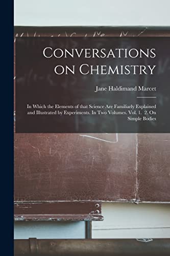 Conversations On Chemistry; In Which The Elements Of That Science Are Familiarly