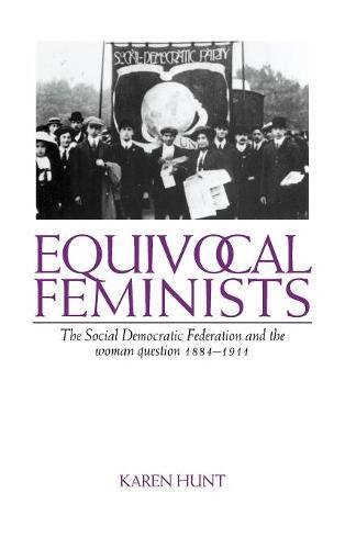 Equivocal Feminists The Social Democratic Federation and the Woman Question 188 [Hardcover]