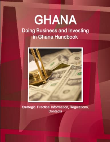Ghana Doing Business And Investing In Ghana Handbook Strategic, Practical Info [Paperback]