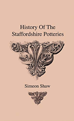 History of the Staffordshire Potteries and the Rise and Process of the Manufactu [Hardcover]