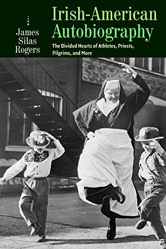 Irish-American Autobiography The Divided Hearts Of Athletes, Priests, Pilgrims, [Paperback]