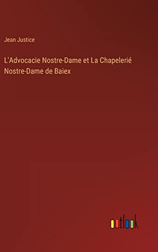L'Advocacie Nostre-Dame Et La Chapelerie Nostre-Dame De Baiex